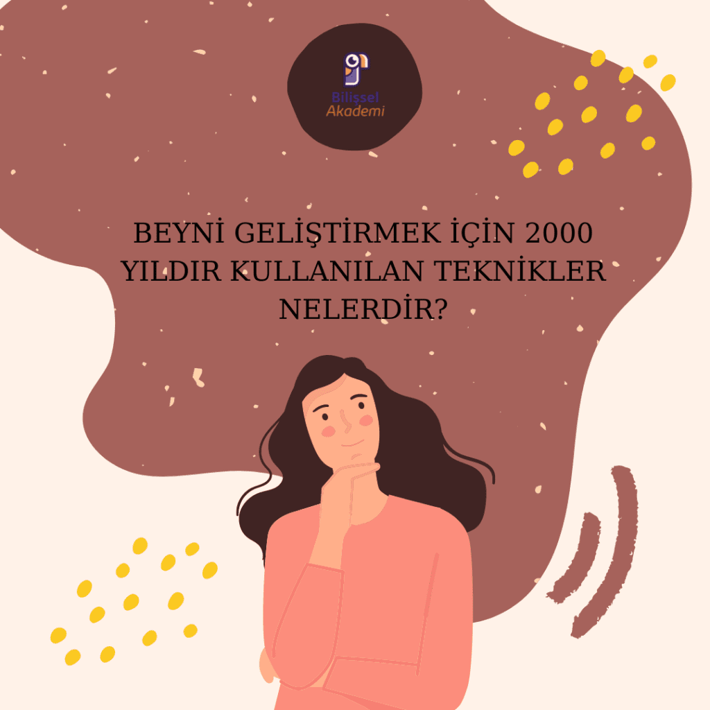 BEYNİ GELİŞTİRMEK İÇİN 2000 YILDIR KULLANILAN TEKNİKLER NELERDİR?
