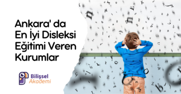 Ankara' da En İyi Disleksi Eğitimi Veren Kurumlar