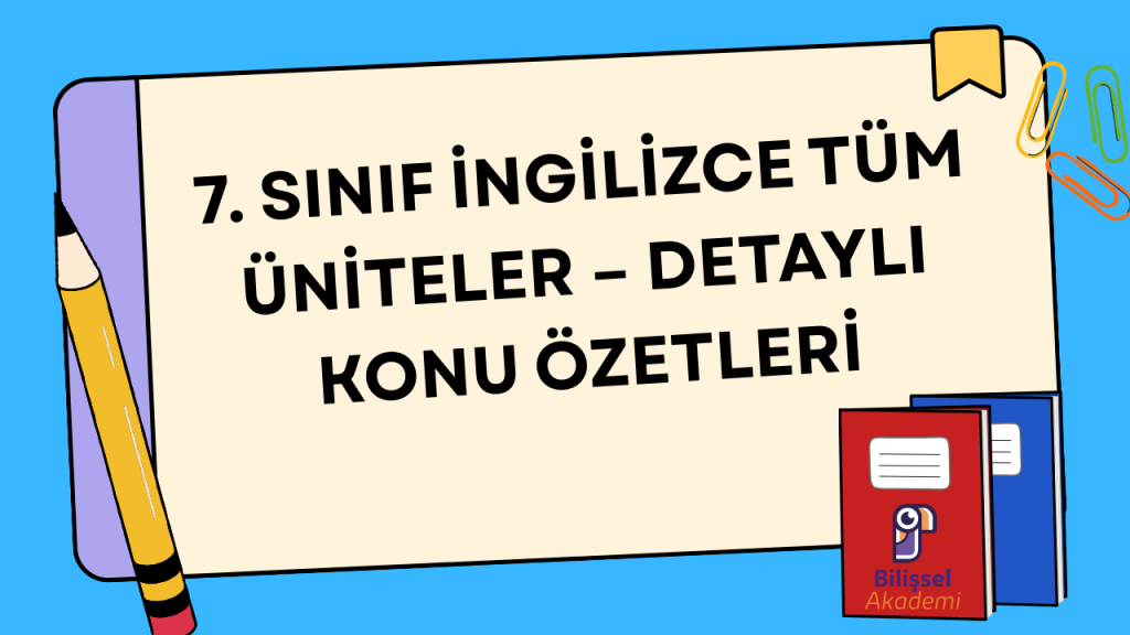 7. SINIF İNGİLİZCE TÜM ÜNİTELER – DETAYLI KONU ÖZETLERİ